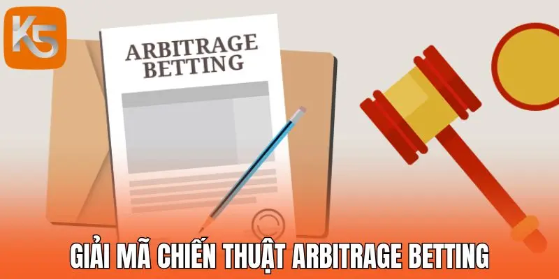 Giải mã chiến thuật Arbitrage Betting