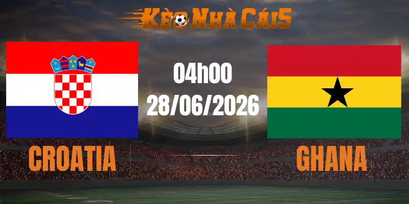 soi kèo nhà cái croatia vs ghana 28/06/2026