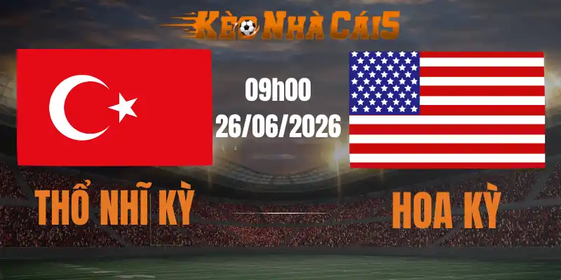 soi kèo nhà cái thổ nhĩ kỳ vs hoa kỳ 26/06/2026