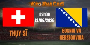 soi kèo nhà cái thụy sĩ vs Bosnia và Herzegovina19/06/2026