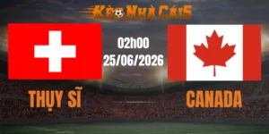soi kèo nhà cái thụy sĩ vs canada 25/06/2026