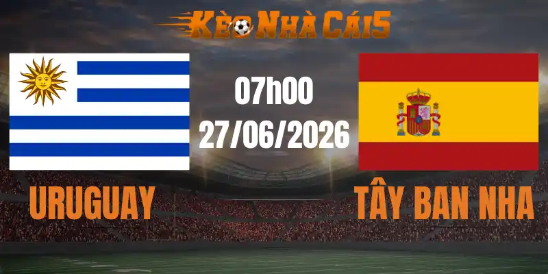 soi kèo nhà cái uruguay vs tây ban nha 27/06/2026