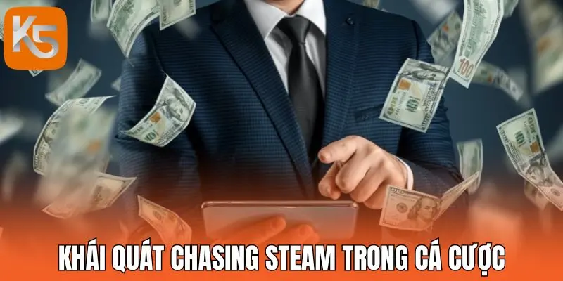 Khái quát Chasing Steam trong cá cược