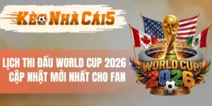 Lịch Thi Đấu World Cup 2026 - Cập Nhật Mới Nhất Cho Fan