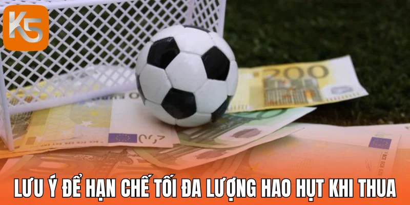 Lưu ý để hạn chế tối đa lượng hao hụt khi thua