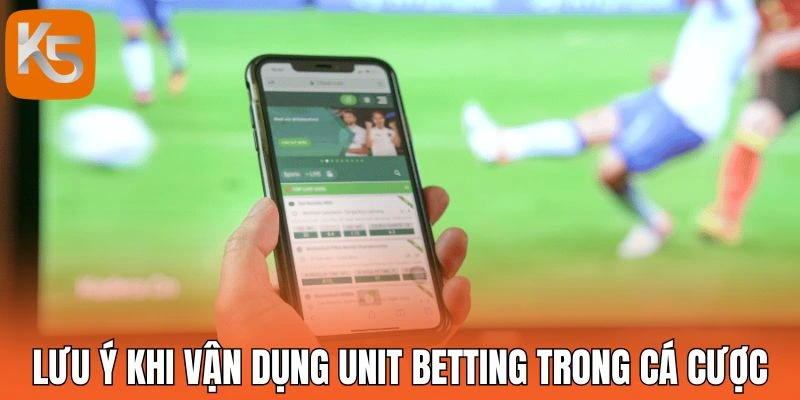 Lưu ý khi vận dụng Unit Betting trong cá cược
