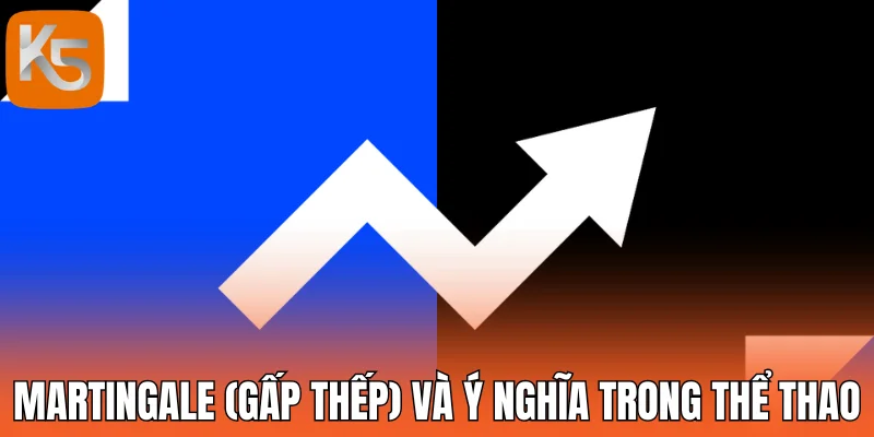 Martingale (Gấp thếp) và ý nghĩa trong thể thao