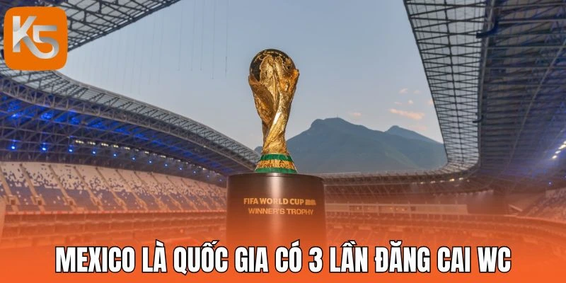 Mexico là quốc gia có 3 lần đăng cai WC