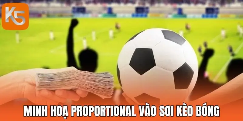 Minh hoạ Proportional vào soi kèo bóng