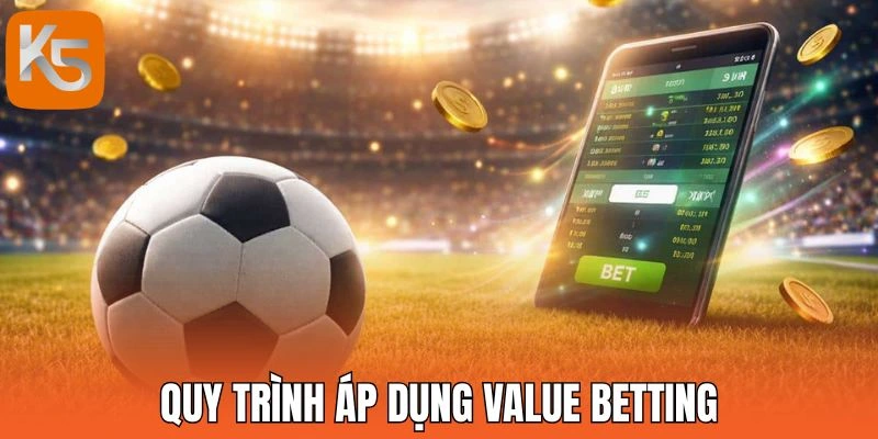 Quy trình áp dụng Value Betting