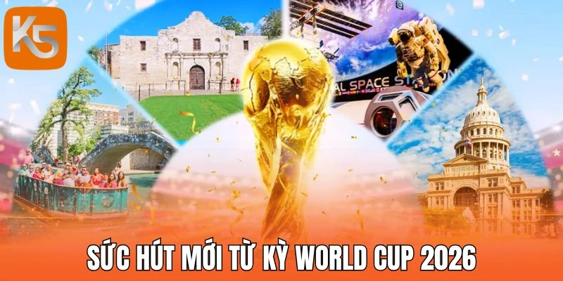 Sức hút mới từ kỳ World Cup 2026