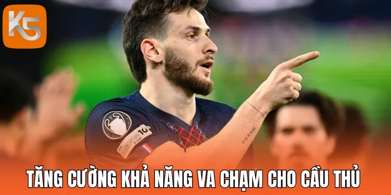 Tăng cường khả năng va chạm cho cầu thủ 