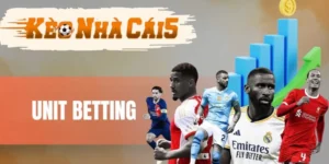 Unit Betting - Quy Tắc Quản Lý Vốn Để Tăng Lợi Nhuận Cá Cược