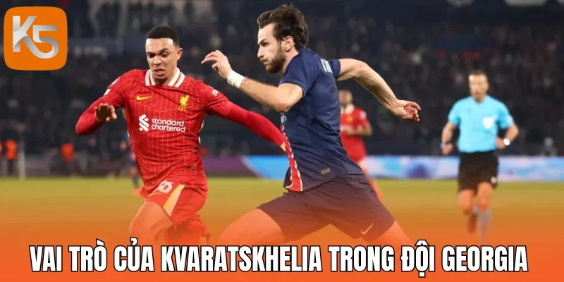 Vai trò của Kvaratskhelia trong đội Georgia 