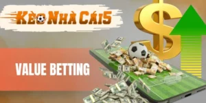 Value Betting - Cách Thức Vào Vốn Tăng Tiền Thắng Cược