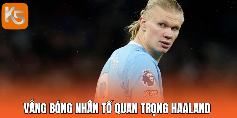 Vắng bóng nhân tố quan trọng Haaland 