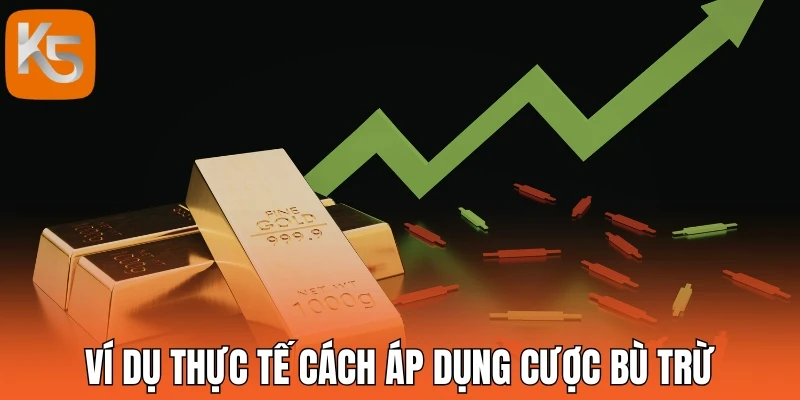 Ví dụ thực tế cách áp dụng cược bù trừ