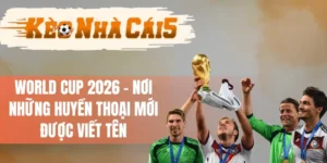 Những Cầu Thủ Sẽ Trở Thành Huyền Thoại Mùa World Cup 2026